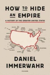 How to Hide an Empire: A History of the Greater United States by Immerwahr: Used