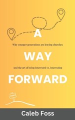 A Way Forward: Why younger generations are leaving churches, and the art of …