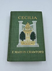 CECILIA, A Story of Modern Rome – F Marion Crawford – Macmillan Company, 1902