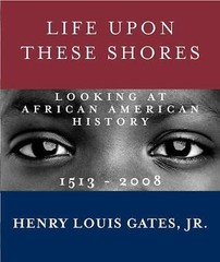 Life upon These Shores : Looking at African American History, 1513-2008 by…