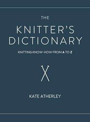 The Knitter’s Dictionary: Knitting – Hardcover, by Atherley Kate – Very Good