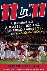 11 in ’11: A Hometown Hero, La Russa’s Last Ride in Red, and a Miracle World…