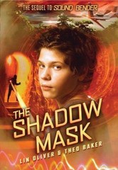 The Shadow Mask (Sound Bender #2): Volume 2 by Oliver, Lin; Baker, Theo