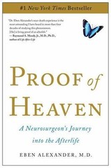 Proof of Heaven: A Neurosurgeon’s Journey into the Afterlife by Eben Alexander