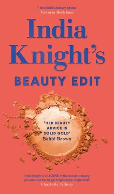 India Knight’s Beauty Edit by India Knight