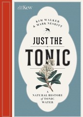Just the Tonic: A Natural History of Tonic Water by Nesbitt, Mark; Walker, Kim