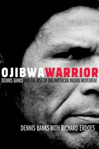 Ojibwa Warrior: Dennis Banks and the Rise of the American Ind – VERY GOOD