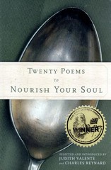Twenty Poems to Nourish Your Soul by Judith Valente & Charles Reynard / 2005