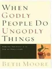 When Godly People Do Ungodly Things: Arming Yourself in the Age of Seduction…