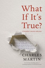 What If It’s True?: A Storyteller’s Journey With Jesus