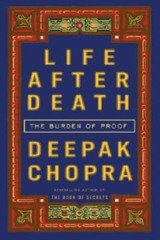 Life After Death: The Burden of Proof – Hardcover By Chopra, Deepak – GOOD