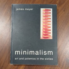 Minimalism : Art and Polemics in the Sixties by James Meyer (2004, Trade…