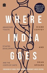 Where India Goes: Abandoned Toilets, Stunted Development and the