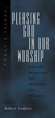 Pleasing God in Our Worship (Today’s Issues) Godfrey, W. Robert paperback Used