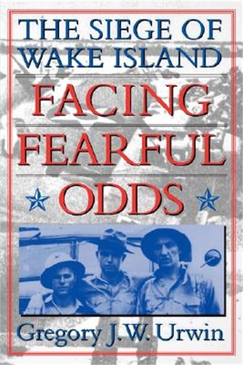 Facing Fearful Odds: The Siege of Wake Island (Paperback or Softback)
