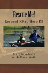 Rescue Me! : Rescued K9 to Hero K9, Paperback by Adams, Maryln Allen; Weik, D…
