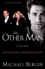 The Other Man: John F. Kennedy Jr., Carolyn Bessette, and Me by Michael Bergin