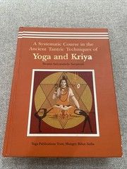 A Systematic Course in the Ancient Tantric Techniques of Yoga and Kriya