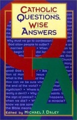Catholic Questions, Wise Answers by Michael Daley