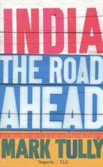 India: The Road Ahead by Mark Tully