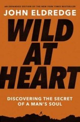 Wild at Heart Expanded Ed: Discovering the Secret of a Man’s Soul – VERY GOOD