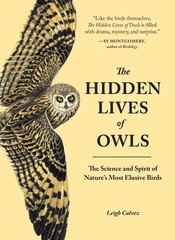 The Hidden Lives of Owls: The Science and Spirit of Nature’s Most Elusive Bi…