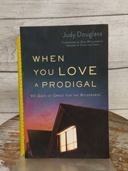 When You Love a Prodigal 90-Days of Grace for Wilderness by Judy Douglass PB