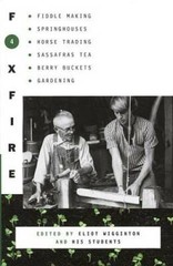 Foxfire 4: Fiddle Making, Spring Houses, Horse Trading, Sassafras Tea, Be – GOOD