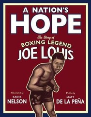 A Nation’s Hope: The Story of Boxing Legend Joe Louis by de la Peña, Matt