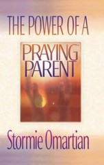The Power of a Praying Parent – paperback, Stormie Omartian, 1565073541