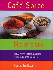 CAFE SPICE NAMASTE: NEW-WAVE INDIAN COOKING WITH OVER 100 By Cyrus Todiwala Mint