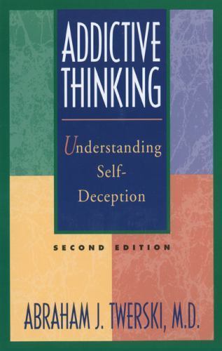 Addictive Thinking: Understanding Self-Deception by Twerski M.D., Abraham J