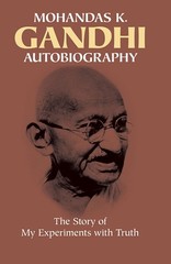 Mohandas K. Gandhi, Autobiography: The Story of My Experiments with Truth – …