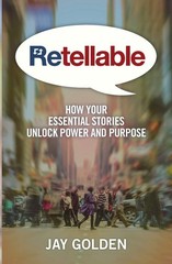 Retellable: How Your Essential Stories Unlock Power and Purpose (Retellable …