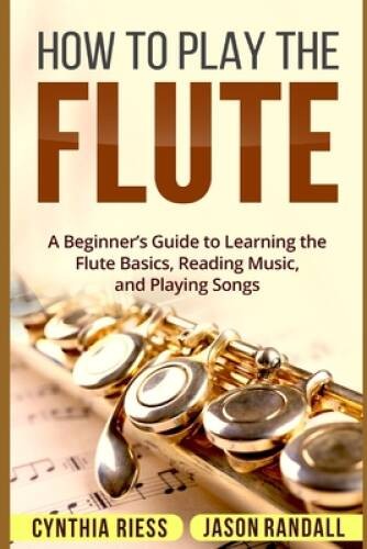 How to Play the Flute: A Beginners Guide to Learning the Flute Basics, – GOOD