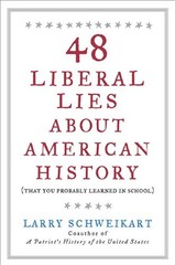 48 LIBERAL LIES ABOUT AMERICAN HISTORY: (THAT YOU PROBABLY By Larry Schweikart