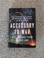 Accessory to War : The Unspoken Alliance Between Astrophysics and the…