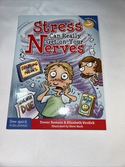 Stress Can Really Get on Your Nerves by Trevor Romain and Elizabeth Verdick…