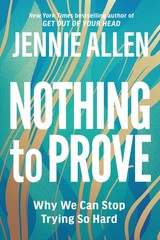 Nothing to Prove: Why We Can Stop Trying So Hard – Allen, Jennie – Acceptabl…
