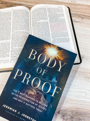 Body of Proof: the 7 Best Reasons to Believe in the Resurrection of Jesus―And Wh