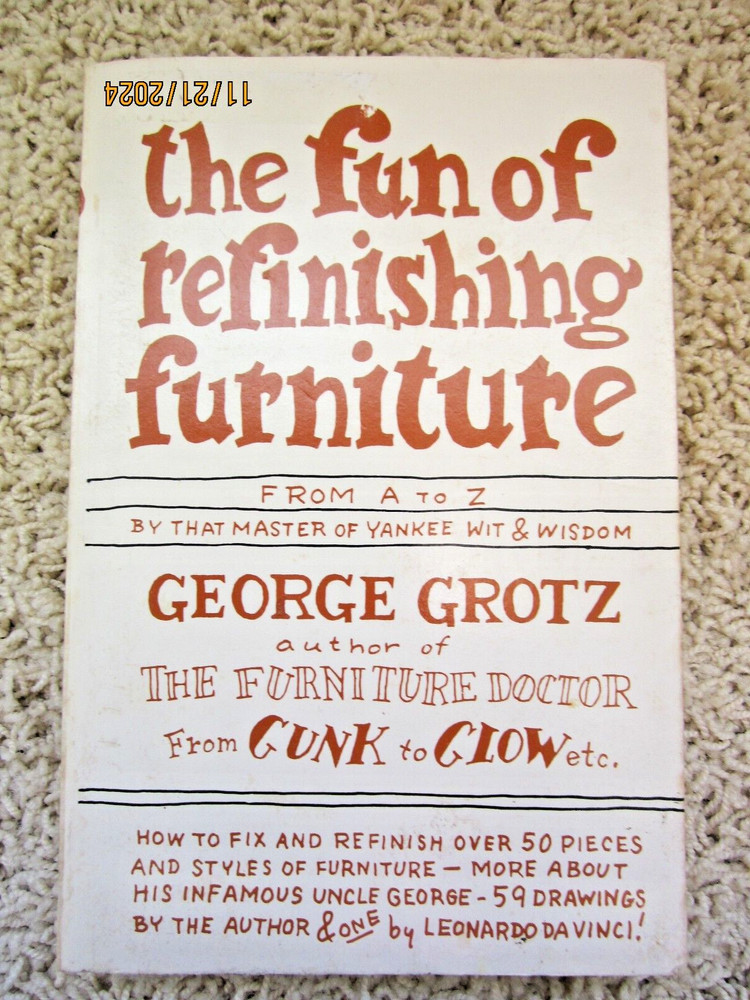 “The Fun of Refinishing Furniture” 1976 Grotz 244 pages ISBN 0-385-14916-6