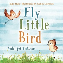 Fly, Little Bird – Vole, petit oiseau: Bilingual Children’s Picture Book Eng…