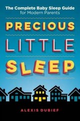 Precious Little Sleep: The Complete Baby Sleep Guide for Modern Parents – GOOD