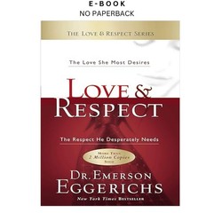 Love & Respect: The Love She Most Desires; The Respec, Emerson Eggerichs 2004