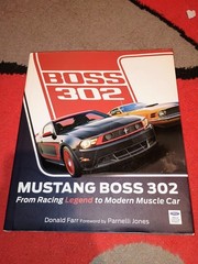 Mustang Boss 302 : From Racing Legend to Modern Muscle Car by Donald Farr (2011)