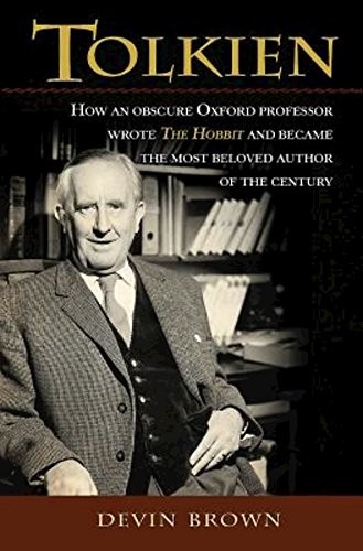 TOLKIEN: HOW AN OBSCURE OXFORD PROFESSOR WROTE THE HOBBIT By Devin Brown
