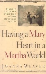 Having a Mary Heart In a Martha World: Fin- 1594150095, paperback, Joanna Weaver