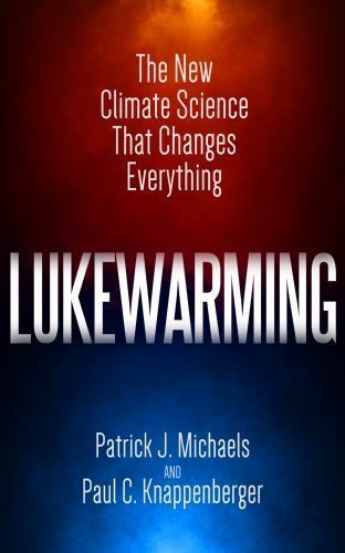 Lukewarming: The New Climate Scienc- paperback, Michaels Cato Instit, 1944424032