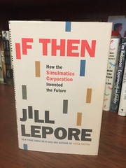 If Then. Jill Lepore. 1st HC Ptg Liveright 2020. Fine Unread
