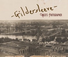 Gildersleeve: Waco’s Photographer by Fred Gildersleeve: Used